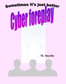 Cyber Foreplay - Sometimes it's just better