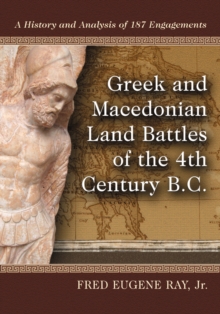 Greek and Macedonian Land Battles of the 4th Century B.C. : A History and Analysis of 187 Engagements