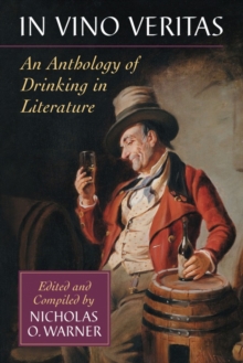 In Vino Veritas : An Anthology of Drinking in Literature