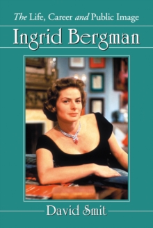 Ingrid Bergman : The Life, Career and Public Image