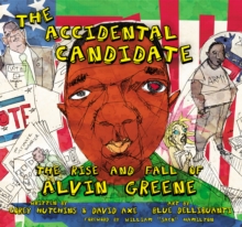 The Accidental Candidate : The Rise and Fall of Alvin Greene