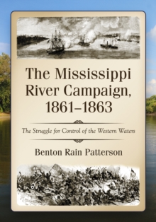 The Mississippi River Campaign, 1861-1863 : The Struggle for Control of the Western Waters