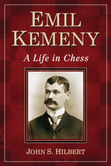 Emil Kemeny : A Life in Chess