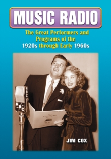 Music Radio : The Great Performers and Programs of the 1920s through Early 1960s