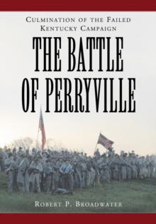 The Battle of Perryville, 1862 : Culmination of the Failed Kentucky Campaign