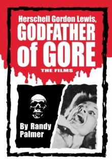 Herschell Gordon Lewis, Godfather of Gore : The Films