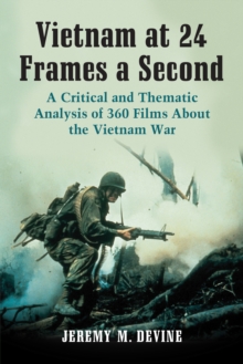 Vietnam at 24 Frames a Second : A Critical and Thematic Analysis of 360 Films About the Vietnam War