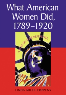 What American Women Did, 1789-1920 : A Year-by-Year Reference