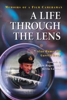 A Life Through the Lens : Memoirs of a Film Cameraman