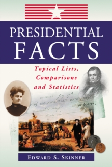 Presidential Facts : Topical Lists, Comparisons and Statistics