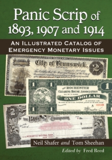 Panic Scrip of 1893, 1907 and 1914 : An Illustrated Catalog of Emergency Monetary Issues