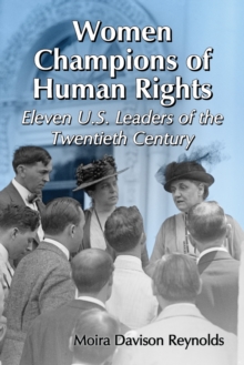 Women Champions of Human Rights : Eleven U.S. Leaders of the Twentieth Century