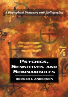 Psychics, Sensitives and Somnambules : A Biographical Dictionary with Bibliographies