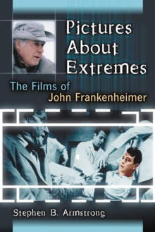 Pictures About Extremes : The Films of John Frankenheimer