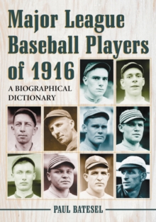 Major League Baseball Players of 1916 : A Biographical Dictionary