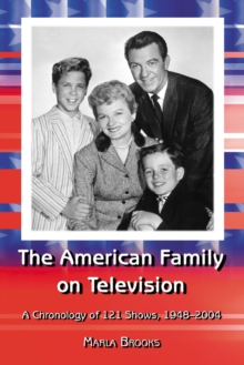 The American Family on Television : A Chronology of 121 Shows, 1948-2004