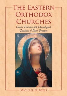 The Eastern Orthodox Churches : Concise Histories with Chronological Checklists of Their Primates