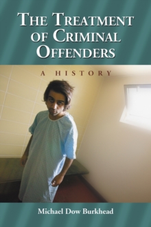 The Treatment of Criminal Offenders : A History