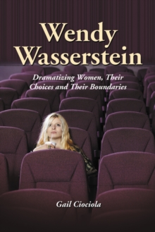 Wendy Wasserstein : Dramatizing Women, Their Choices and Their Boundaries