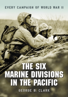 The Six Marine Divisions in the Pacific : Every Campaign of World War II