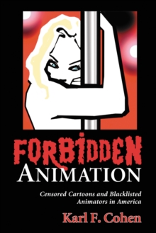 Forbidden Animation : Censored Cartoons and Blacklisted Animators in America