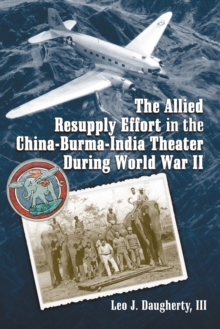 The Allied Resupply Effort in the China-Burma-India Theater During World War II