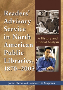 Readers' Advisory Service in North American Public Libraries, 1870-2005 : A History and Critical Analysis