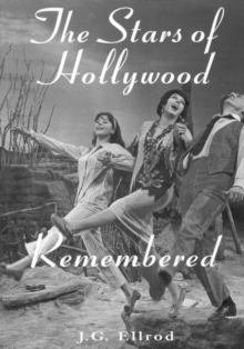 The Stars of Hollywood Remembered : Career Biographies of 82 Actors and Actresses of the Golden Era, 1920s-1950s