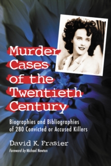 Murder Cases of the Twentieth Century : Biographies and Bibliographies of 280 Convicted or Accused Killers