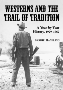 Westerns and the Trail of Tradition : A Year-by-Year History, 1929-1962