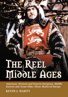 The Reel Middle Ages : American, Western and Eastern European, Middle Eastern and Asian Films About Medieval Europe