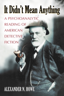 It Didn't Mean Anything : A Psychoanalytic Reading of American Detective Fiction