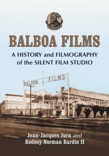 Balboa Films : A History and Filmography of the Silent Film Studio