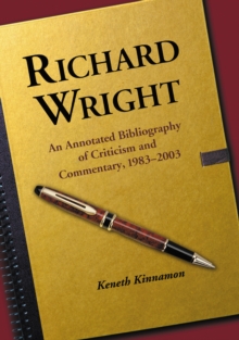 Richard Wright : An Annotated Bibliography of Criticism and Commentary, 1983-2003