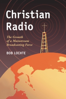 Christian Radio : The Growth of a Mainstream Broadcasting Force