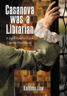 Casanova Was a Librarian : A Light-Hearted Look at the Profession