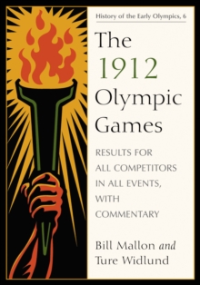 The 1912 Olympic Games : Results for All Competitors in All Events, with Commentary