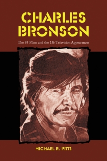 Charles Bronson : The 95 Films and the 156 Television Appearances