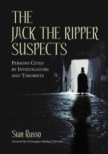 The Jack the Ripper Suspects : Persons Cited by Investigators and Theorists