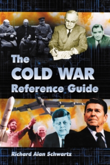 The Cold War Reference Guide : A General History and Annotated Chronology, with Selected Biographies