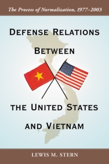 Defense Relations Between the United States and Vietnam : The Process of Normalization, 1977-2003