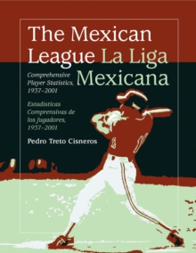 The Mexican League / La Liga Mexicana : Comprehensive Player Statistics, 1937-2001 bilingual edition / Estadisticas Comprensivas de los Jugadores, 1937-2001 edicion bilingue