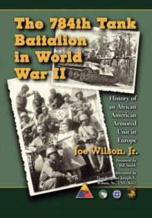 The 784th Tank Battalion in World War II : History of an African American Armored Unit in Europe