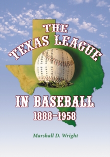 The Texas League in Baseball, 1888-1958