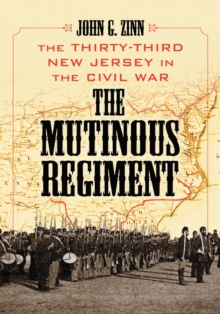 The Mutinous Regiment : The Thirty-Third New Jersey in the Civil War