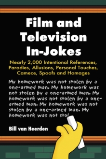 Film and Television In-Jokes : Nearly 2,000 Intentional References, Parodies, Allusions, Personal Touches, Cameos, Spoofs and Homages