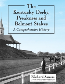 The Kentucky Derby, Preakness and Belmont Stakes : A Comprehensive History