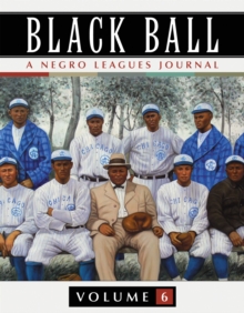 Black Ball: A Negro Leagues Journal, Vol. 6