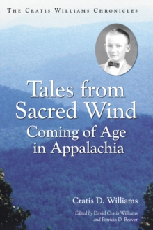 Tales from Sacred Wind : Coming of Age in Appalachia. The Cratis Williams Chronicles.