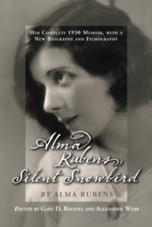 Alma Rubens, Silent Snowbird : Her Complete 1930 Memoir, with a New Biography and Filmography